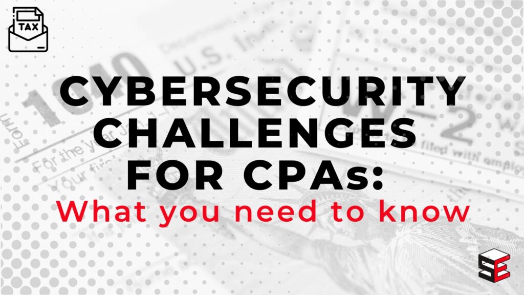 Cybersecurity Challenges For CPAs – What you need to know