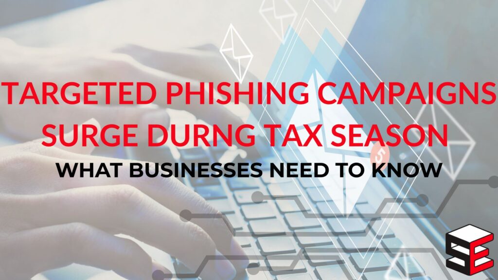 targeted phishing campaigns surge during tax season